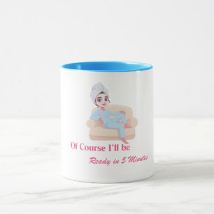 Taza Por supuesto que estaré lista en 5 minutos
