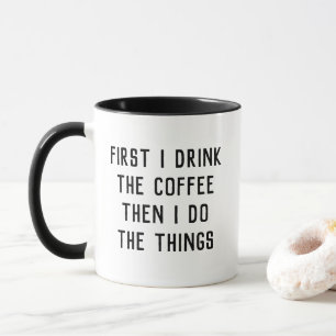 Taza Primero bebo el café y luego hago las cosas