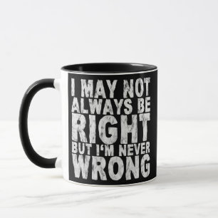Taza Puede que no siempre tenga razón, pero nunca estoy
