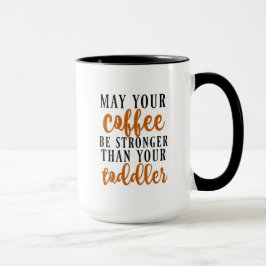 Taza Puede su café ser más fuerte que su niño