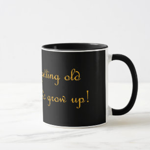 Taza ¡Puedo conseguir viejo pero rechazo crecer!