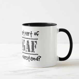Taza ¿Qué parte de DILLIGAF usted no entendía?