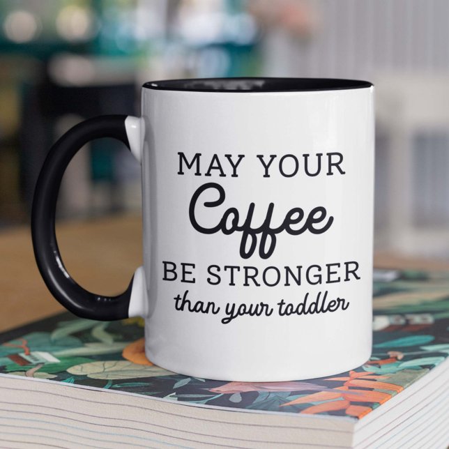 Taza Que Su Café Sea Más Fuerte Que Su Niño Pequeño (Subido por el creador)
