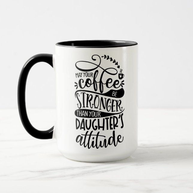 Taza Que tu café sea más fuerte que la actitud de las h (Izquierda)