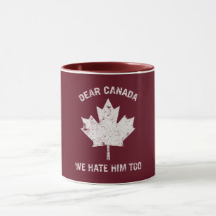 Taza Querido Canadá, lo odiamos como protesta política