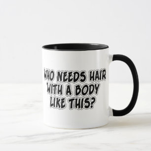 Taza ¿Quién necesita el pelo con un cuerpo como esto?