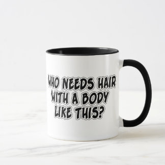 Taza ¿Quién necesita el pelo con un cuerpo como esto?