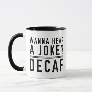 Taza Quiero Oír Una Decaf De Chiste