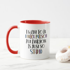 Taza "Quiero ser amable pero todos son tan estúpidos"