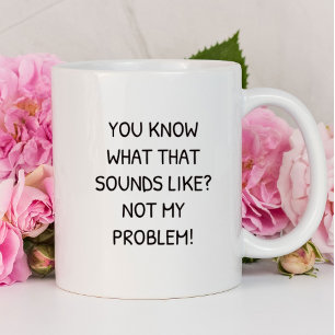 Taza Sabes a Qué Suena Eso No Es Mi Problema