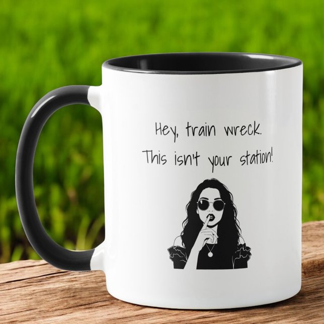 Taza Sassy Hey, Train Wreck This Isn't Your Station  (Subido por el creador)