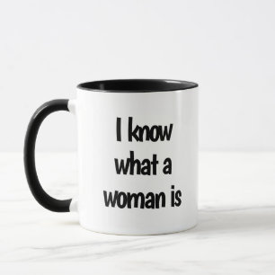 Taza "Sé lo que es una mujer"
