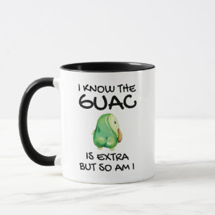 Taza Sé Que El Guac Es Extra Pero También Lo Soy.
