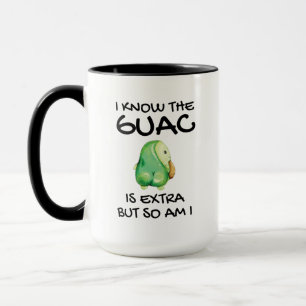 Taza Sé Que El Guac Es Extra Pero También Lo Soy.