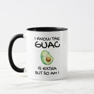 Taza Sé Que El Guac Es Extra Pero También Lo Soy El Caf
