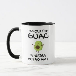 Taza Sé Que El Guac Es Extra Pero También Lo Soy El Caf