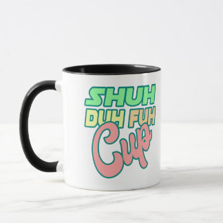 Taza Shuh Duh Fuh Cup