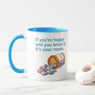 Taza Si eres feliz y sabes que son tus medicinas