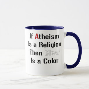 Taza Si es el ateísmo una religión entonces clara es un