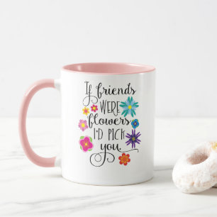 Taza Si los amigos fueran flores, le escogería