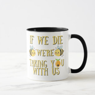 TAZA SI MORIMOS, TE LLEVAMOS CON NOSOTROS BEE 11OZ MUG