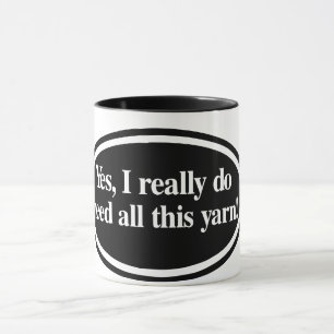 Taza "Sí, necesito a todos los yarn" Mug