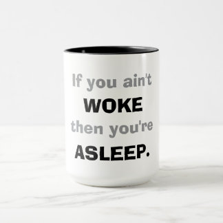 Taza "Si no estás despierto, entonces estás dormido."