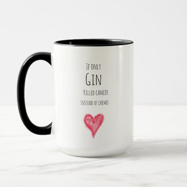 Taza Si tan solo Gin matara al cáncer en lugar de la qu (Izquierda)