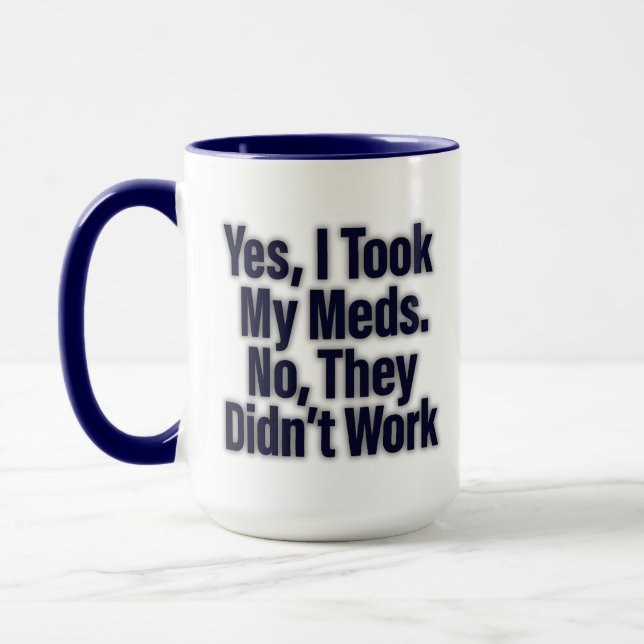 Taza Sí, Tomé Mis Medicamentos. No, No Funcionaron – Di (Izquierda)