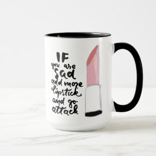 Taza Si usted está triste añada más lápiz labial y 