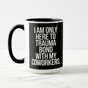 Taza Solo estoy aquí para crear un vínculo traumático c