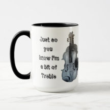 Sólo para que sepas que soy un poco de Treble Mug
