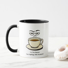 Taza Soy La Razón Por La Que Tu Disculpa Fue Acept