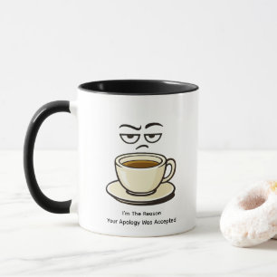Taza Soy La Razón Por La Que Tu Disculpa Fue Acept
