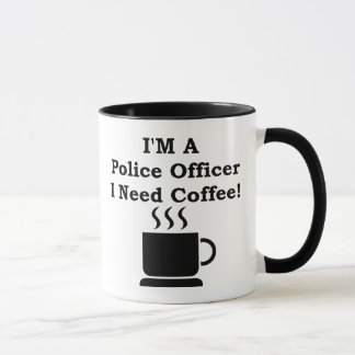 Taza ¡Soy oficial de policía, yo necesito el café!