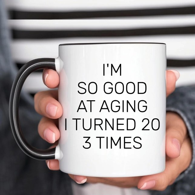 Taza Soy tan bueno para envejecer que volví 20 3 veces  (Subido por el creador)