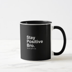 Taza Stay Positive bro