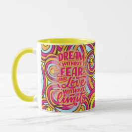 Taza ¡Sueña sin miedo y amor sin límites!
