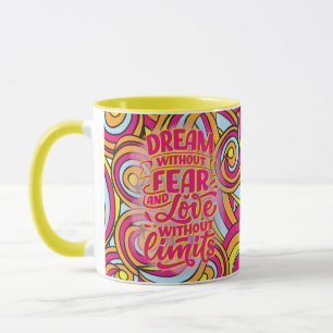 Taza ¡Sueña sin miedo y amor sin límites!