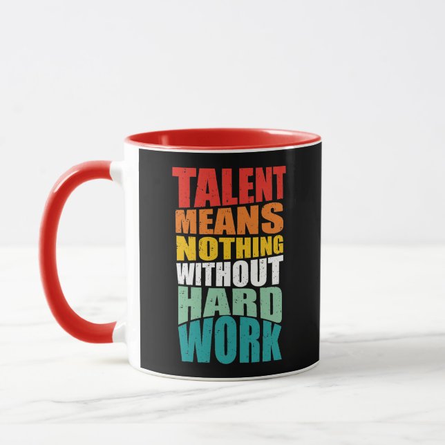 Taza Talent Means Nothing Without Hard Work (Izquierda)