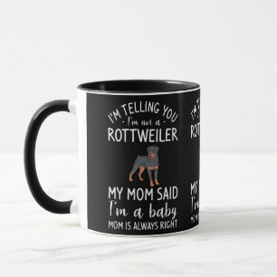 Taza Te estoy diciendo que no soy un Rottweiler, mi mam