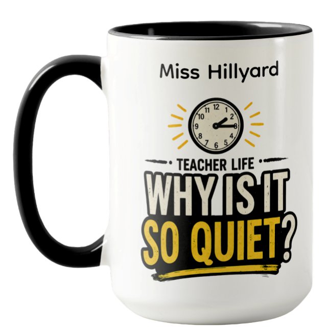 Taza Teacher Life Why Is It So Quiet Funny (Subido por el creador)