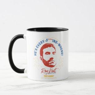 Taza Ted Lasso   Roy Kent He's Every -- Where