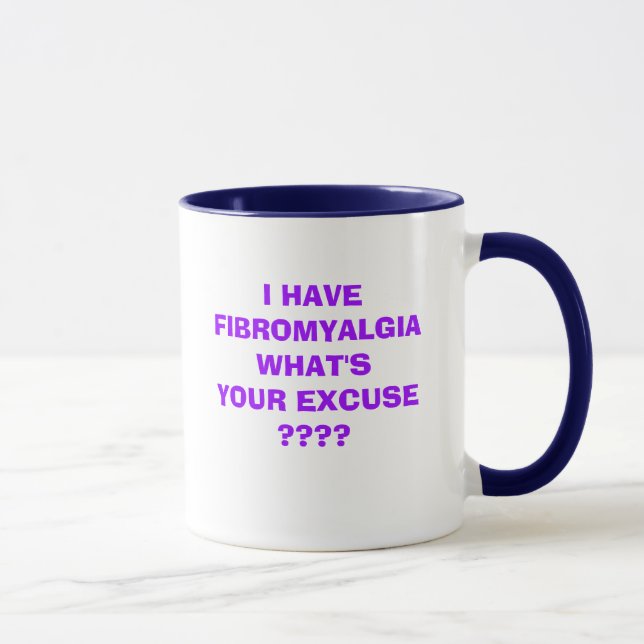 TAZA ¿TENGO EXCUSA DEL FIBROMYALGIA WHAT'SYOUR????     (Derecha)