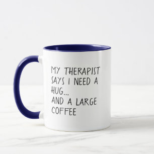 Taza Therapist dice que necesito un abrazo y un café gr