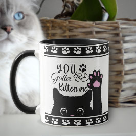 Taza Tienes Que Ser Gatito Me Divertido Patrón De Gato