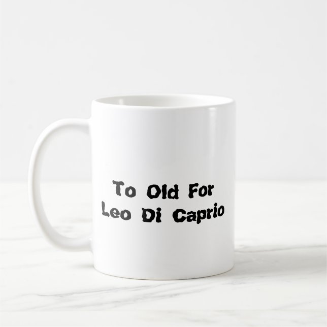Taza To Old for Leo Di Caprio (Izquierda)