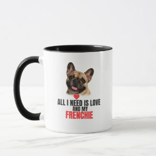 Taza Todo lo que Necesito es Amor y mi Bulldog Fra