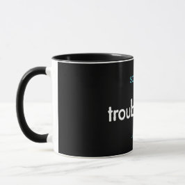 Taza troubleday! mug