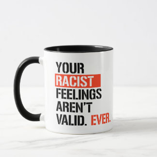 Taza Tus sentimientos racistas nunca son válidos